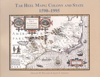 Order Nr. 105769 TAR HEEL MAPS: COLONY AND STATE, 1590-1995. Gregory W. Williams, Allen S. Johnson.