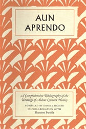 AUN APRENDO: A COMPREHENSIVE BIBLIOGRAPHY OF THE WRITINGS OF ALDOUS LEONARD HUXLEY. David J. Bromer.