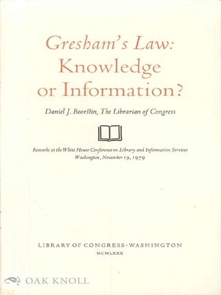 Order Nr. 105866 GRESHAM'S LAW: KNOWLEDGE OR INFORMATION? Daniel J. Boorstin