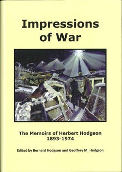 Order Nr. 105869 IMPRESSIONS OF WAR; THE MEMOIRS OF HERBERT HODGSON 1893-1974. Bernard Hodgson,...