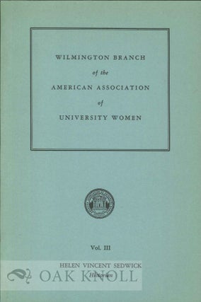 HISTORY OF THE WILMINGTON BRANCH, AMERICAN ASSOCIATION OF UNIVERSITY WOMEN, VOL. III. Helen Vincent1 Sedwick.