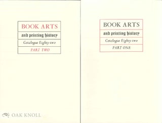 BOOK ARTS & PRINTING HISTORY. CATALOGUE 82. PART ONE. With PART TWO