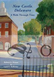 NEW CASTLE, DELAWARE: A WALK THROUGH TIME. Barbara E. and Benson.