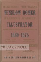 Order Nr. 106445 WINSLOW HOMER: ILLUSTRATOR CATALOGUE OF THE EXHIBITION WITH A CHECKLIST OF WOOD...