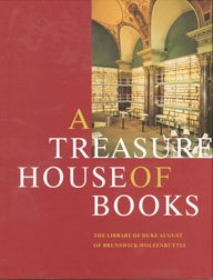 Order Nr. 106626 A TREASURE HOUSE OF BOOKS: THE LIBRARY OF DUKE AUGUST OF BRUNSWICK-WOLFENBUTTEL....