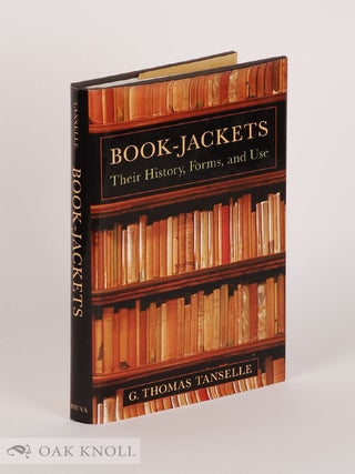 Order Nr. 107173 BOOK-JACKETS: THEIR HISTORY, FORMS, AND USE. G. Thomas Tanselle