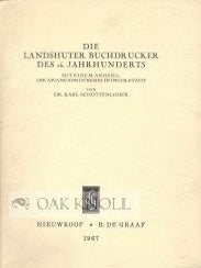 Order Nr. 107457 DIE LANDSHUTER BUCHDRUCKER DES 16. JAHRHUNDERTS. MIT EINEM ANHANG: DIE...