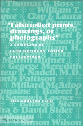 Order Nr. 107555 " I ALSO COLLECT PRINTS, DRAWINGS, OR PHOTOGRAPHS": A SAMPLING OF CLUB MEMBERS'...