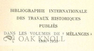 Order Nr. 107635 BIBLIOGRAPHIE INTERNATIONALE DES TRAVAUX HISTORIQUES PUBLIES DANS LES VOLUMES DE "MELANGES" 1880-1939.