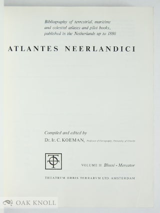 ATLANTES NEERLANDICI, BIBLIOGRAPHY OF TERRESTRIAL, MARITIME AND CELESTIAL ATLASES AND PILOT BOOKS, PUBLISHED IN THE NETHERLANDS UP TO 1800. VOL.II.