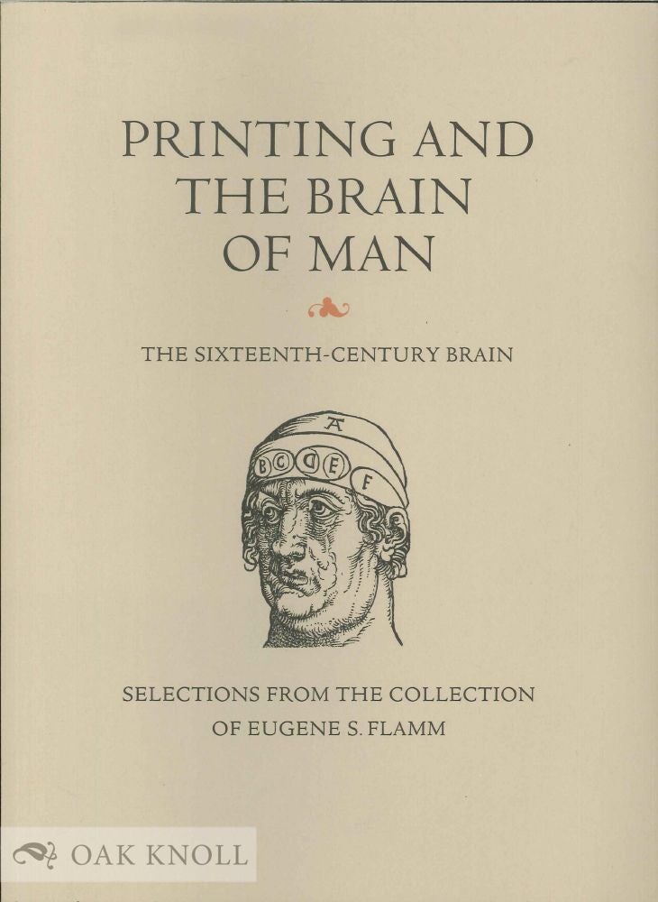 Order Nr. 107875 PRINTING AND THE BRAIN OF MAN: THE SIXTEENTH CENTURY BRAIN. Eugene S. Flamm.