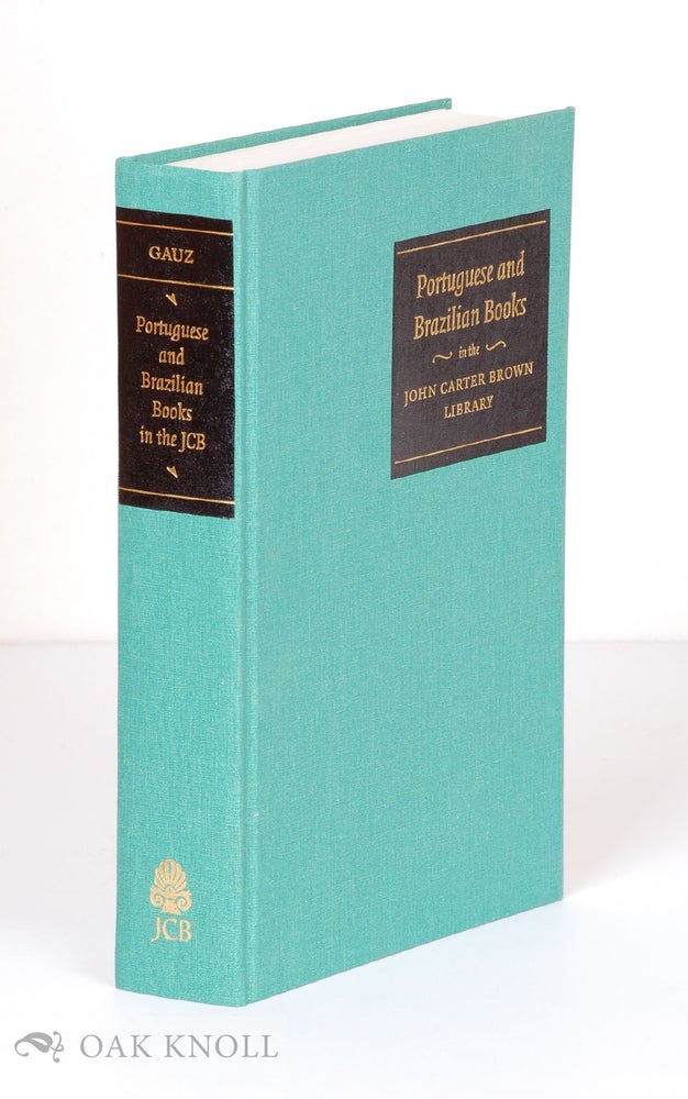Order Nr. 108377 PORTUGUESE AND BRAZILIAN BOOKS IN THE JOHN CARTER BROWN LIBRARY 1537-1839. Valeria Gauz.