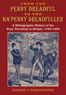Order Nr. 108513 FROM THE PENNY DREADFUL TO THE HA'PENNY DREADFULLER. Robert Kirkpatrick