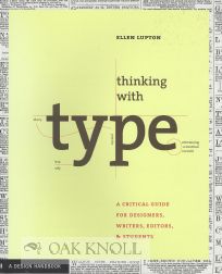 Order Nr. 108602 THINKING WITH TYPE: A CRITICAL GUIDE FOR DESIGNERS, WRITERS, EDITORS, & STUDENTS. Ellen Lupton.