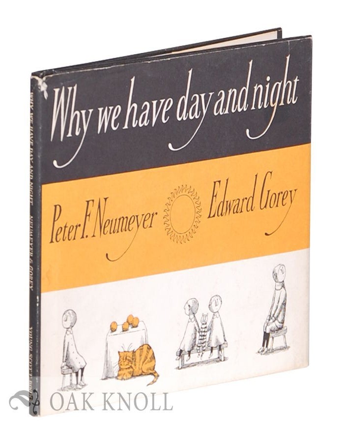 Order Nr. 108697 WHY WE HAVE DAY AND NIGHT. Peter F. Neumeyer, Edward Gorey.