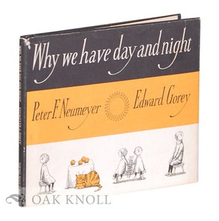 Order Nr. 108697 WHY WE HAVE DAY AND NIGHT. Peter F. Neumeyer, Edward Gorey