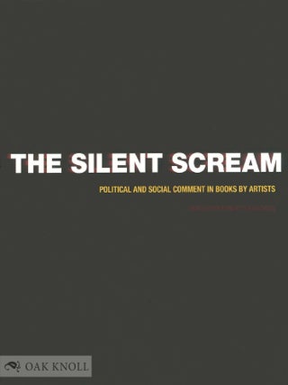 Order Nr. 108927 THE SILENT SCREAM: POLITICAL AND SOCIAL COMMENT IN BOOKS BY ARTISTS. Monica...
