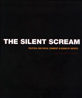Order Nr. 108927 THE SILENT SCREAM: POLITICAL AND SOCIAL COMMENT IN BOOKS BY ARTISTS. Monica...