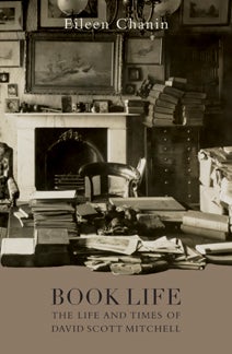 BOOK LIFE: THE LIFE AND TIMES OF DAVID SCOTT MITCHELL. Eileen Chanin.