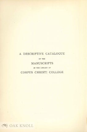 A DESCRIPTIVE CATALOGUE OF THE MANUSCRIPTS IN CORPUS CHRISTI COLLEGE CAMBRIDGE.