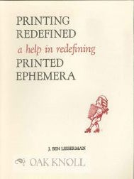 Order Nr. 109554 PRINTING REDEFINED: A HELP IN REDEFINING PRINTED EPHEMERA. J. Ben Lieberman