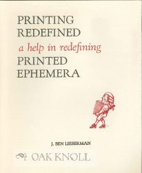 Order Nr. 109554 PRINTING REDEFINED: A HELP IN REDEFINING PRINTED EPHEMERA. J. Ben Lieberman