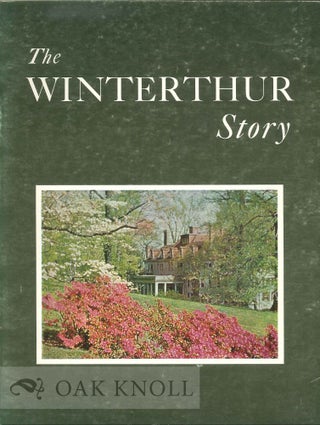 THE WINTERTHUR STORY, THE HENRY FRANCIS DU PONT WINTERTHUR MUSEUM
