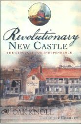 REVOLUTIONARY NEW CASTLE, THE STRUGGLE FOR INDEPENDENCE. Theodore Corbett.
