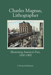 Order Nr. 110132 CHARLES MAGNUS, LITHOGRAPHER: ILLUSTRATING AMERICA'S PAST, 1850-1900. E. Richard...