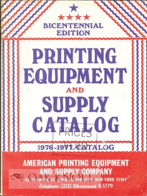 Order Nr. 110213 AMERICAN PRINTING EQUIPMENT & SUPPLY CO. 1976-1977 CATALOG. BICENNTENNIAL EDITION. American Printing Equipment, Supply Co.