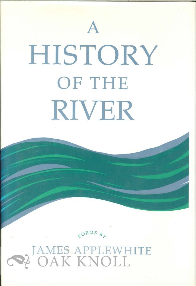 Order Nr. 112317 A HISTORY OF THE RIVER, POEMS. James Applewhite.