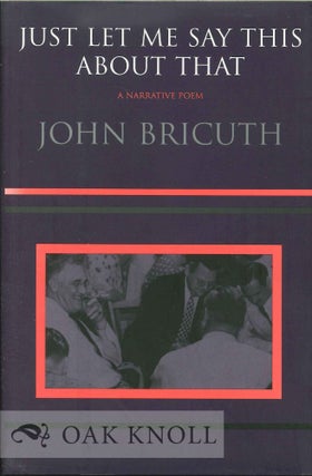 Order Nr. 112458 JUST LET ME SAY ABOUT THAT, A NARRATIVE POEM. John Bricuth