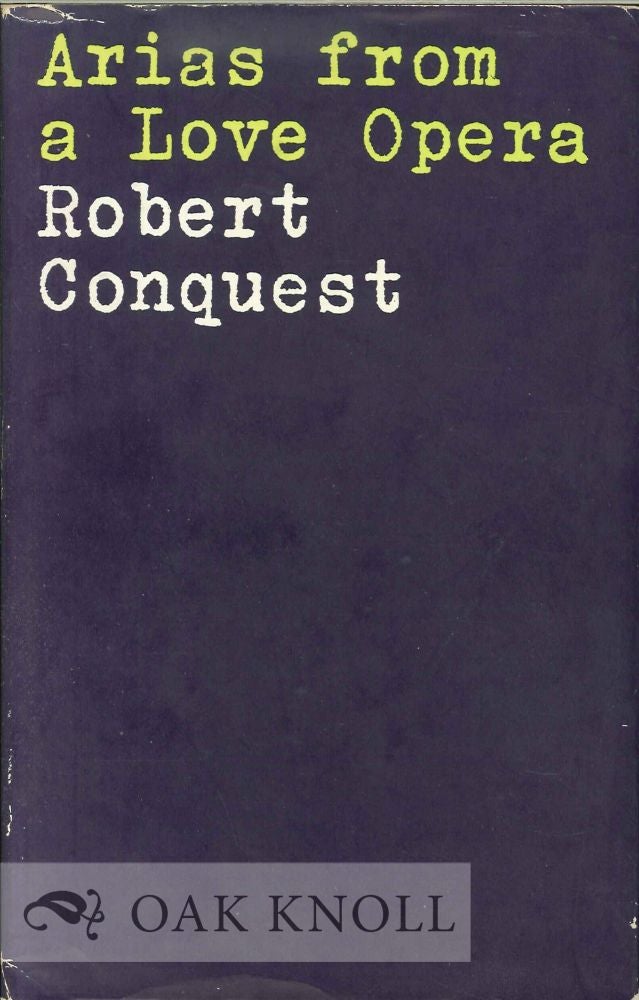 Order Nr. 112602 ARIAS FROM A LOVE OPERA AND OTHER POEMS. Robert Conquest.