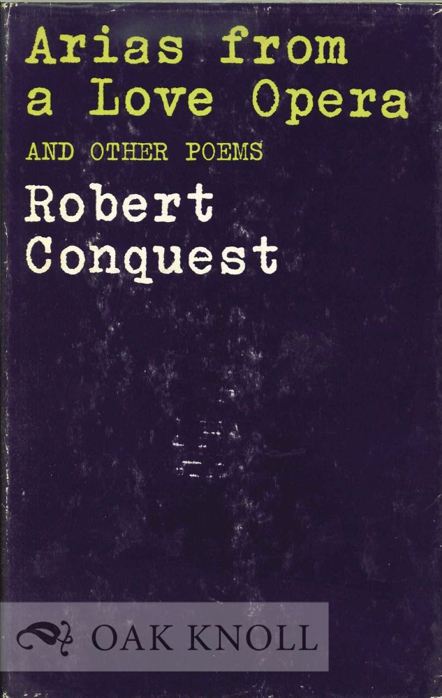 Order Nr. 112603 ARIAS FROM A LOVE OPERA AND OTHER POEMS. Robert Conquest.