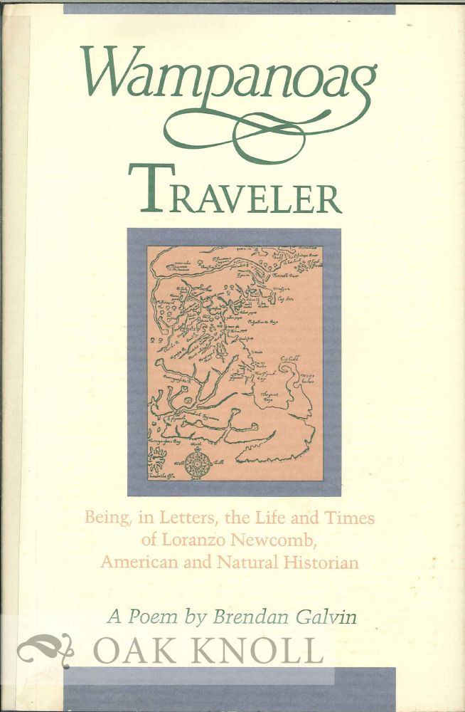 Order Nr. 112818 WAMPANOAG TRAVELER, BEING, IN LETTERS, THE LIFE AND TIMES OF LORANZO NEWCOMB, AMERICAN AND NATURAL HISTORIAN, A POEM. Brendan Galvin.