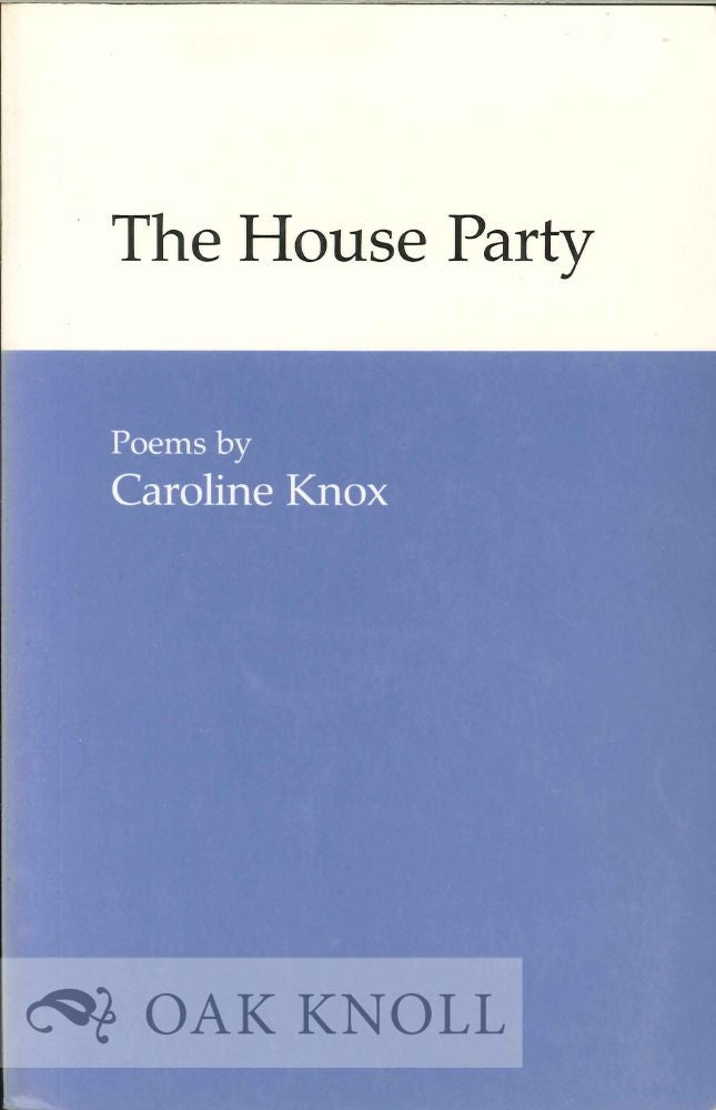 Order Nr. 113166 THE HOUSE PARTY, POEMS. Caroline Knox.