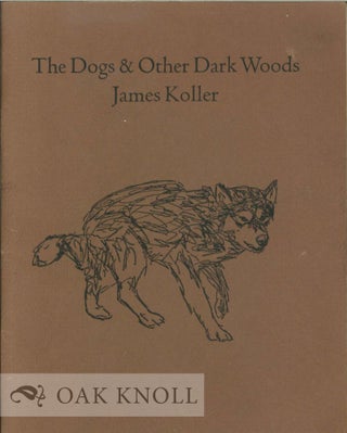Order Nr. 113170 THE DOGS & OTHER DARK WOODS. James Koller