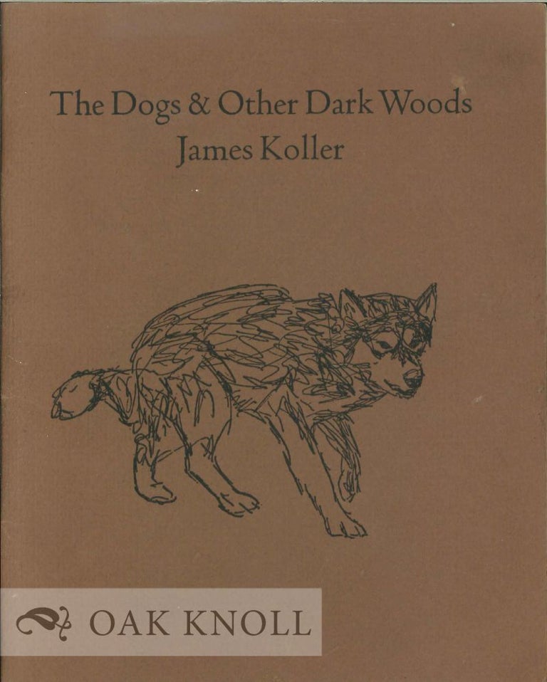 Order Nr. 113170 THE DOGS & OTHER DARK WOODS. James Koller.