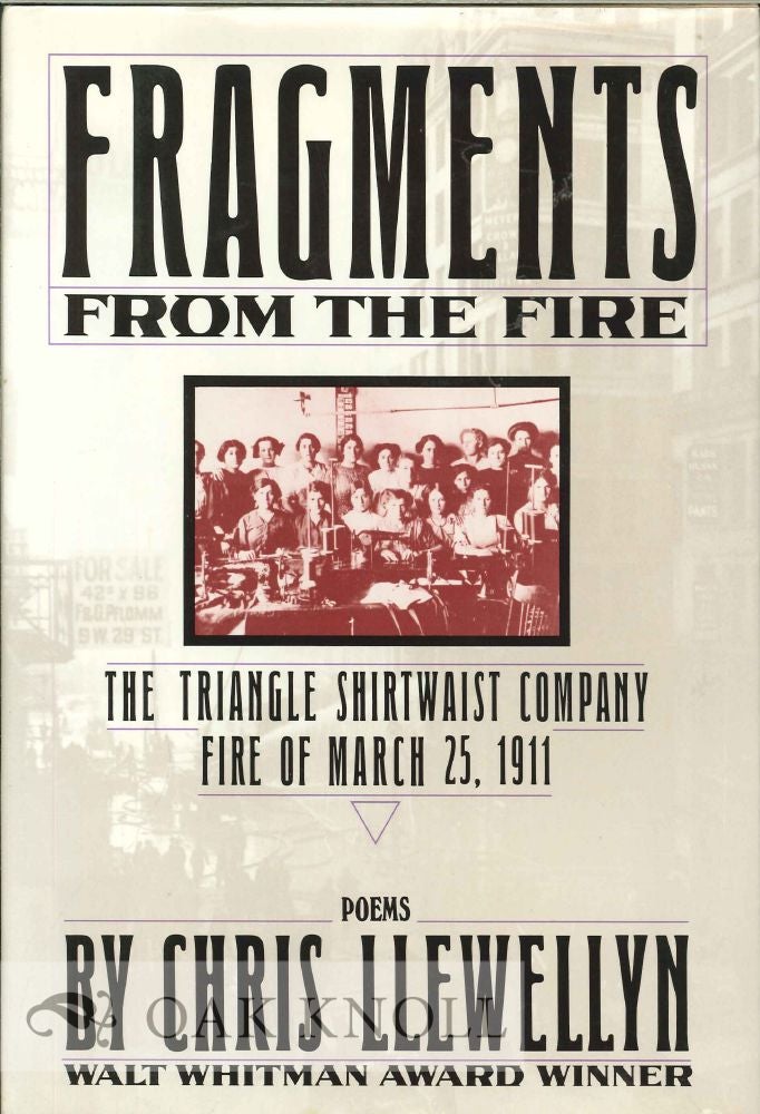 Order Nr. 113247 FRAGMENTS FROM THE FIRE, THE TRIANGLE SHIRTWAIST COMPANY FIRE OF MARCH 15, 1911: POEMS. Chris Llewellyn.