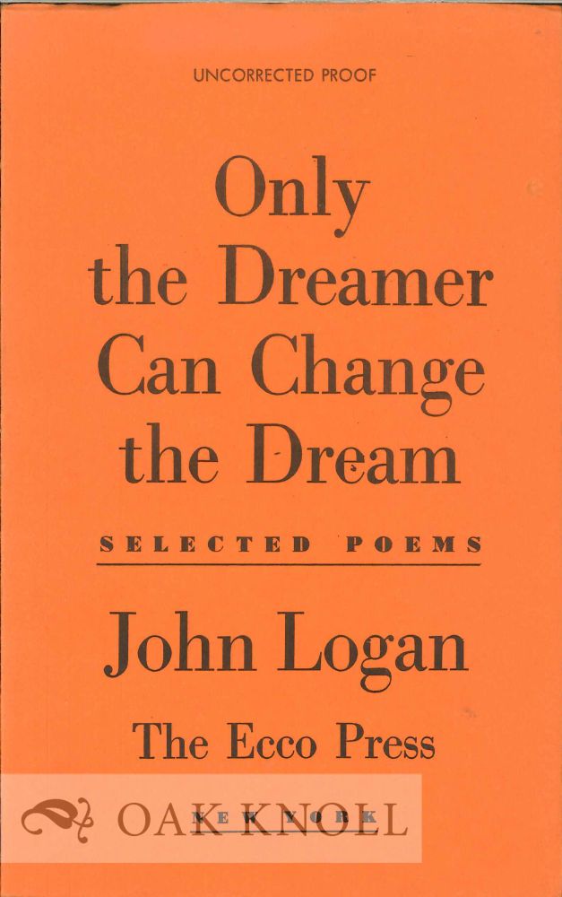 Order Nr. 113252 ONLY THE DREAMER CAN CHANGE THE DREAM: SELECTED POEMS. John Logan.