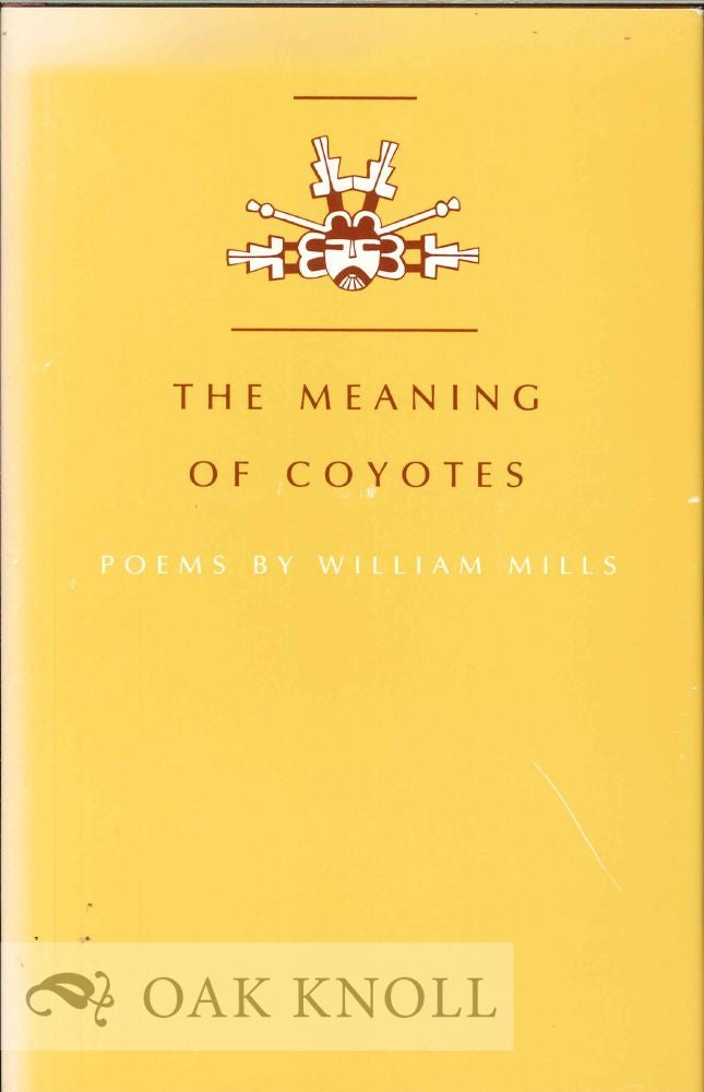 Order Nr. 113398 THE MEANING OF COYOTES, POEMS. William Mills.