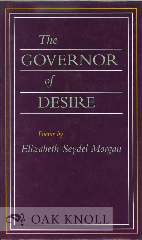 Order Nr. 113427 THE GOVERNOR OF DESIRE, POEMS. Elizabeth Seydel Morgan.