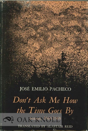 Order Nr. 113566 DON'T ASK ME HOW THE TIME GOES BY. TRANSLATED BY ALASTAIR REID. Jose Emilio Pacheco