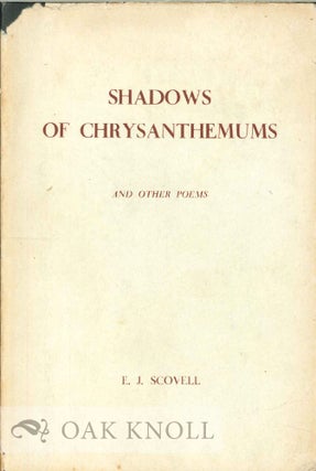 Order Nr. 113800 SHADOWS OF CHRYSANTHEMUMS AND OTHER POEMS. E. J. Scovell