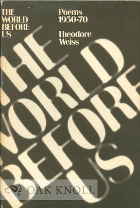 Order Nr. 114096 THE WORLD BEFORE US, POEMS 1950-70. Theodore Weiss