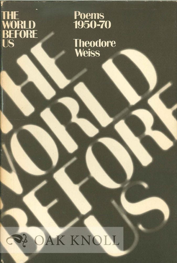 Order Nr. 114096 THE WORLD BEFORE US, POEMS 1950-70. Theodore Weiss.