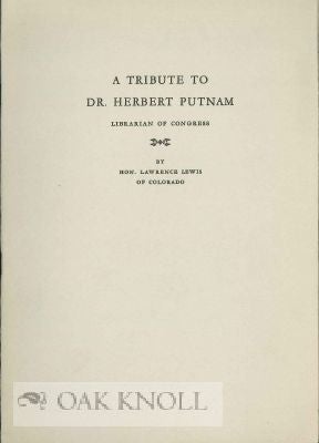 Order Nr. 114221 A TRIBUTE TO DR. HERBERT PUTNAM LIBRARIAN OF CONGRESS. Lawrence Lewis.