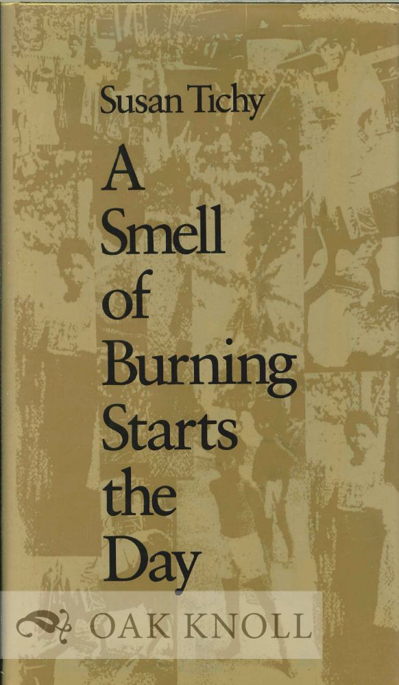 Order Nr. 114581 A SMELL OF BURNING STARTS THE DAY. Susan Tichy.