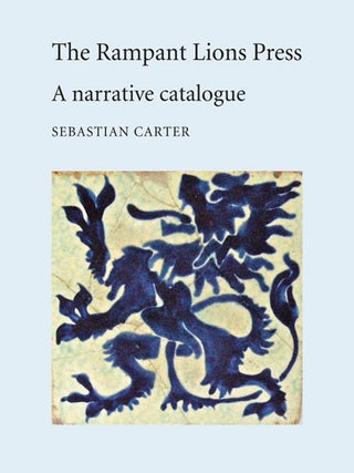 Order Nr. 114713 THE RAMPANT LIONS PRESS: A NARRATIVE CATALOGUE. Sebastian Carter
