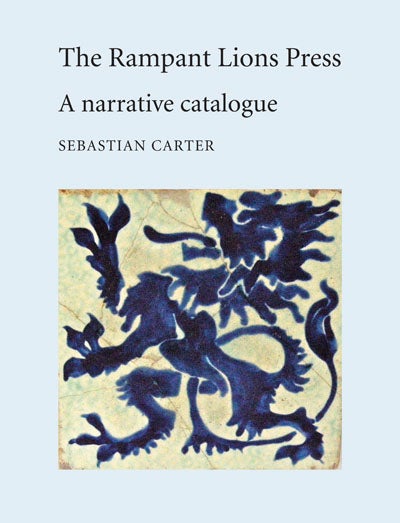 Order Nr. 114713 THE RAMPANT LIONS PRESS: A NARRATIVE CATALOGUE. Sebastian Carter.